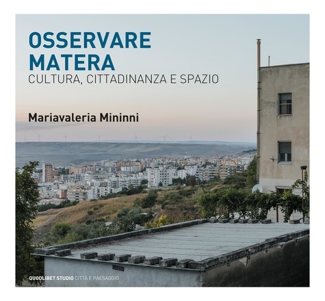 Mariavaleria Mininni - Osservare Matera - Cultura, cittadinanza e spazio.