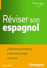 Maribel Molio - Réviser son espagnol - Mémento grammatical, exercices corrigés, lexique.
