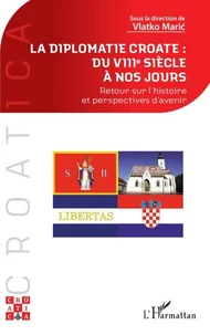 La diplomatie croate : du VIIIe siècle à nos jours