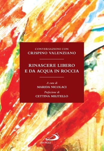 Marida Nicolaci et Crispino Valenziano - Rinascere libero e da acqua in roccia - Conversazioni con Crispino Valenziano.