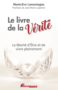Marie-Ève Lamontagne et Jean-Marie Lapointe - Le livre de la Vérité - La liberté d’Être et de vivre pleinement.