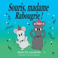 Marie-Ève Larochelle - Souris, madame Rabougrie!.