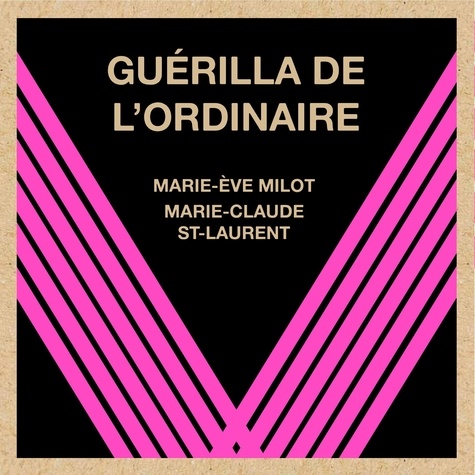 Marie-Ève Milot et Marie-Claude St-Laurent - Guérilla de l'ordinaire.