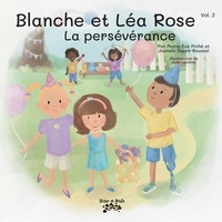Marie-Ève Piché - Blanche et Léa Rose ! La persévérance.