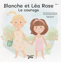 Marie-Ève Piché - Blanche et Léa Rose ! Le courage.