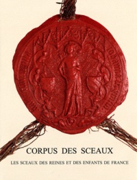 Marie-Adélaïde Nielen - Corpus des sceaux français du Moyen Age - Tome 3, Les sceaux des reines et des enfants de France.