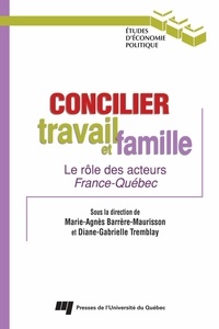 Marie-Agnès Barrère-Maurisson et Diane-Gabrielle Tremblay - Concilier travail et famille - Le rôle des acteurs France-Québec.