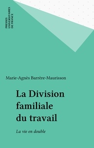 Marie-Agnès Barrère-Maurisson - La division familiale du travail - La vie en double.