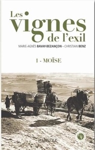 Marie-Agnès Bavay-Bezançon et Christian Benz - Les vignes de l'exil Tome 1 : Moïse.