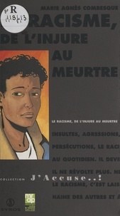 Marie-Agnès Combesque et Charlotte Ruffault - Le racisme, de l'injure au meurtre.