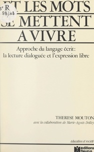 Marie-Agnès Dolley et Thérèse Mouton - Et les mots se mettent à vivre - Approche du langage écrit. La lecture dialoguée et l'expression libre chez l'adolescent.