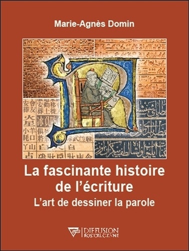 La fascinante histoire de l'écriture. L'art de dessiner la parole