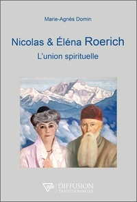 Marie-Agnès Domin - Nicolas et Eléna Roerich - L'union spirituelle.