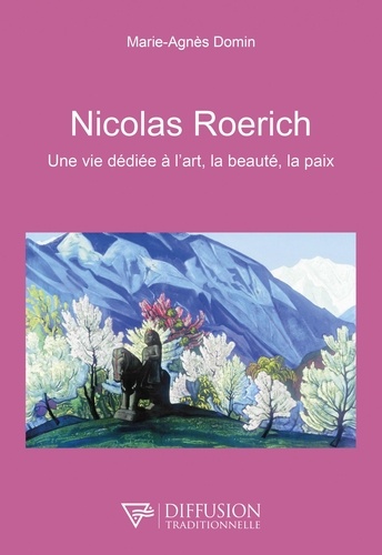 Nicolas Roerich. Une vie dédiée à l'art, la beauté, la paix