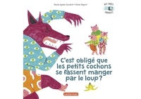 Marie-Agnès Gaudrat et Marie Mignot - C'est obligé que les petits cochons se fassent manger par le loup ?.