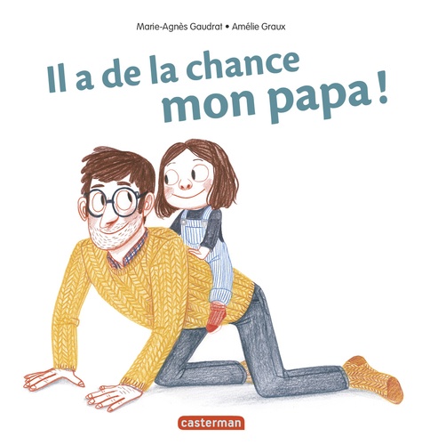 Marie-Agnès Gaudrat et Amélie Graux - Il a de la chance mon papa !.