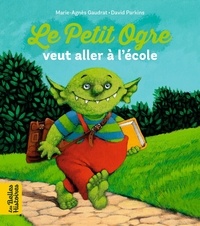 Marie-Agnès Gaudrat et David Parkins - Le Petit Ogre veut aller à l'école.