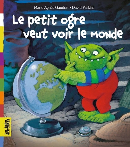 Marie-Agnès Gaudrat et David Parkins - Le petit ogre veut voir le monde.