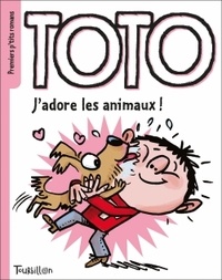 Marie-Agnès Gaudrat et Serge Bloch - Toto  : J'adore les animaux !.