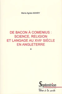 De Bacon A Comenius : Science, Religion Et Langage Au Xviie Siecle En Angleterre