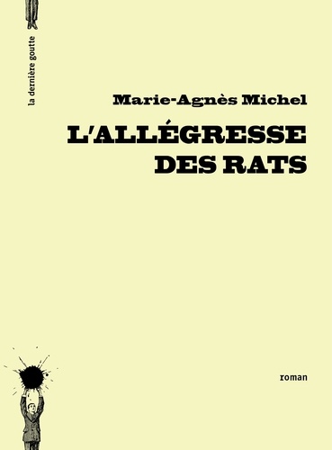 Marie-Agnès Michel - L'allégresse des rats.