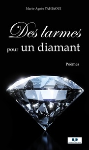Marie-agnes Yahiaoui - Des larmes pour un diamant.