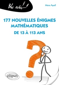 Marie Agrell - 177 nouvelles énigmes mathématiques de 13 à 113 ans.