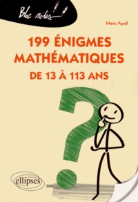 Marie Agrell - 199 énigmes mathématiques de 13 à 113 ans.