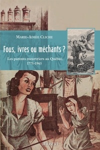 Marie-Aimée Cliche - Fous, ivres ou méchants? Les parents meurtriers au.