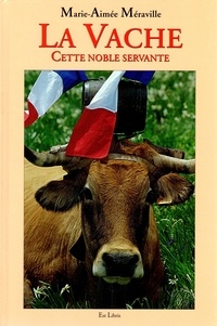 Marie-Aimée Méraville - La vache, cette noble servante.