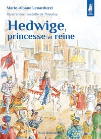 Marie-Albane Lenarduzzi - Hedwige, Princesse Et Reine.
