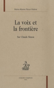 Marie-Albane Rioux-Watine - La voix et la frontière - Sur Claude Simon.
