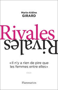 Marie-Aldine Girard - Rivales - "II n'y a rien de pire que les femmes entre elles".
