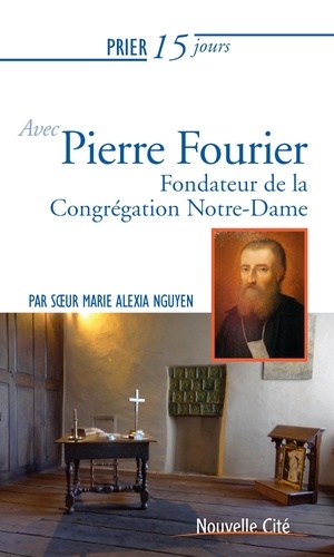 Prier 15 jours avec le père Fourier. Fondateur de la congrégation Notre-Dame