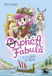 Marie Alhinho - Orphéa Fabula  : Orphea Fabula et les larmes du dragon.