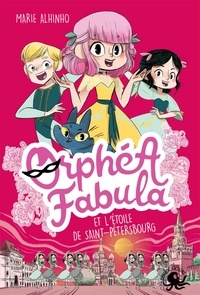 Marie Alhinho - Orphéa Fabula Tome 4 : Orphéa Fabula et l'étoile de St Petersbourg.