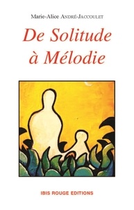 Marie-Alice André-Jaccoulet - De Solitude à Mélodie - Histoire de femmes de Martinique 1771-2004.