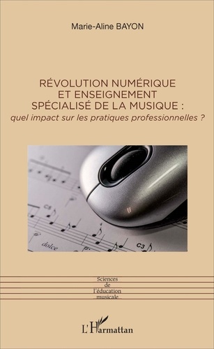 Marie-Aline Bayon - Révolution numérique et enseignement spécialisé de la musique - Quel impact sur les pratiques professionnelles ?.