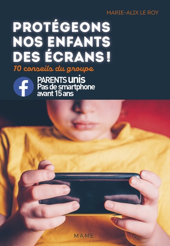 Protégeons nos enfants des écrans !. 10 conseils du groupe Parents unis - Pas de smartphone avant 15 ans - Occasion