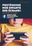 Marie-Alix Le Roy - Protégeons nos enfants des écrans ! - 10 conseils du groupe Parents unis - Pas de smartphone avant 15 ans.