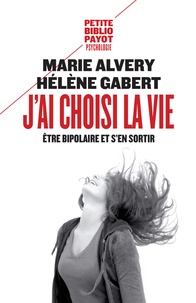 Marie Alvery - J'ai choisi la vie - Etre bipolaire et s'en sortir.