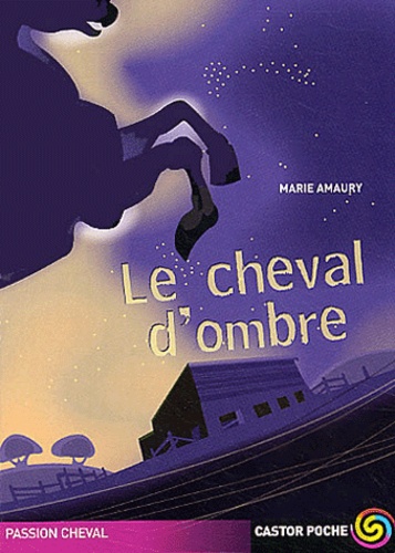 Marie Amaury - Passion cheval  : Le cheval d'ombre.
