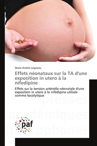 Marie-amélie Laigneau - Effets néonataux sur la TA d'une exposition in utero à la nifedipine - Effets sur la tension artérielle néonatale d'une exposition in utero à la nifédipine utilisée comme.