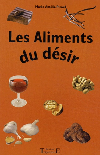 Marie-Amélie Picard - Les aliments du désir.