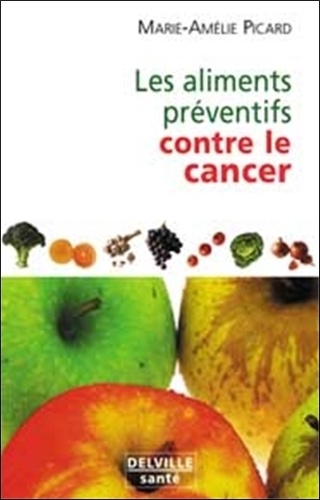Marie-Amélie Picard - Les aliments préventifs contre le cancer.