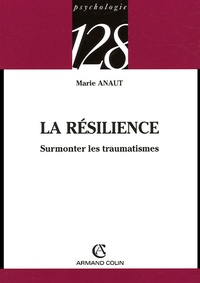 Marie Anaut - La résilience - Surmonter les traumatismes.