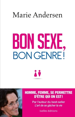 Bon sexe, bon genre !. Homme, Femme, se permettre d'être qui on est