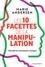 Les 10 facettes de la manipulation. Décoder les mécanismes toxiques