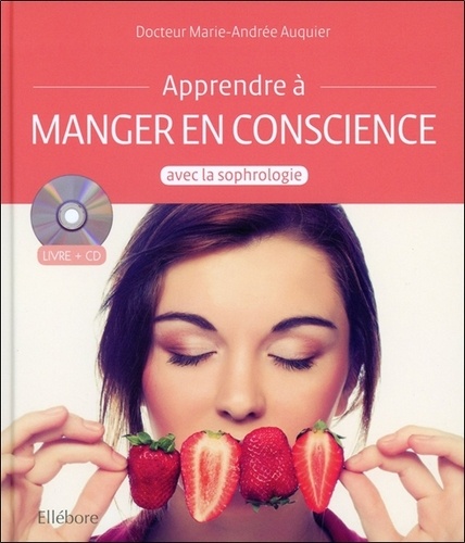 Marie-Andrée Auquier - Apprendre à manger en conscience avec la sophrologie. 1 CD audio