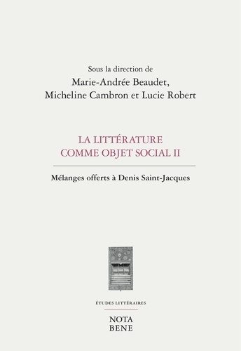 Marie-Andrée Beaudet et Micheline Cambron - La littérature comme objet social - Mélanges offerts à Denis Saint-Jacques.